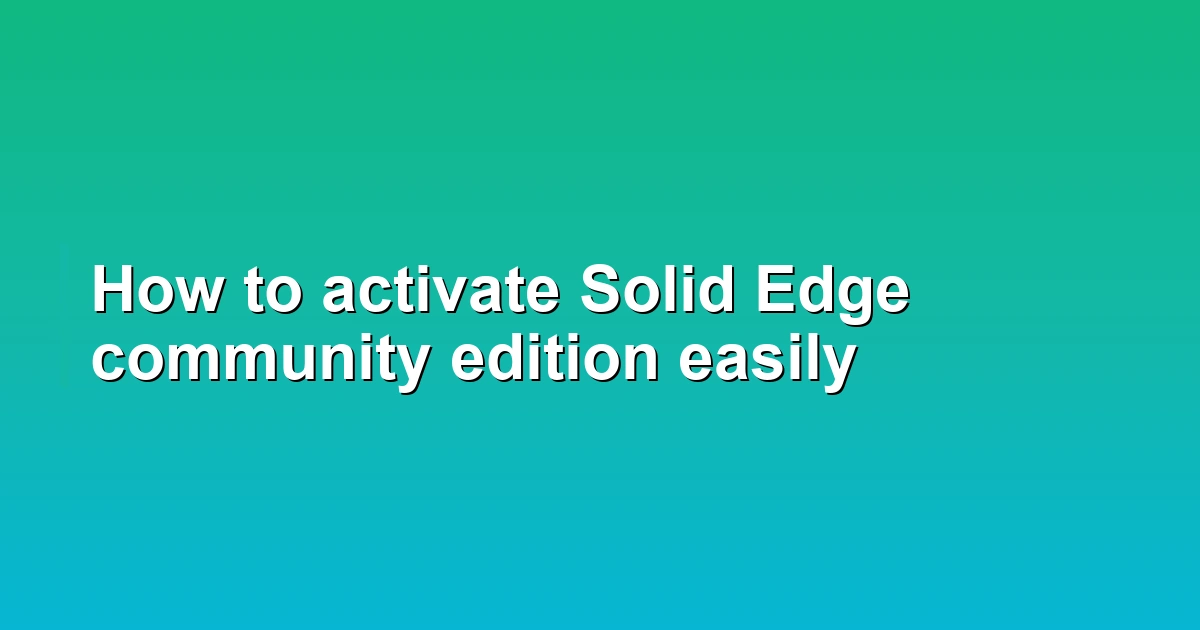 How to activate Solid Edge community edition easily