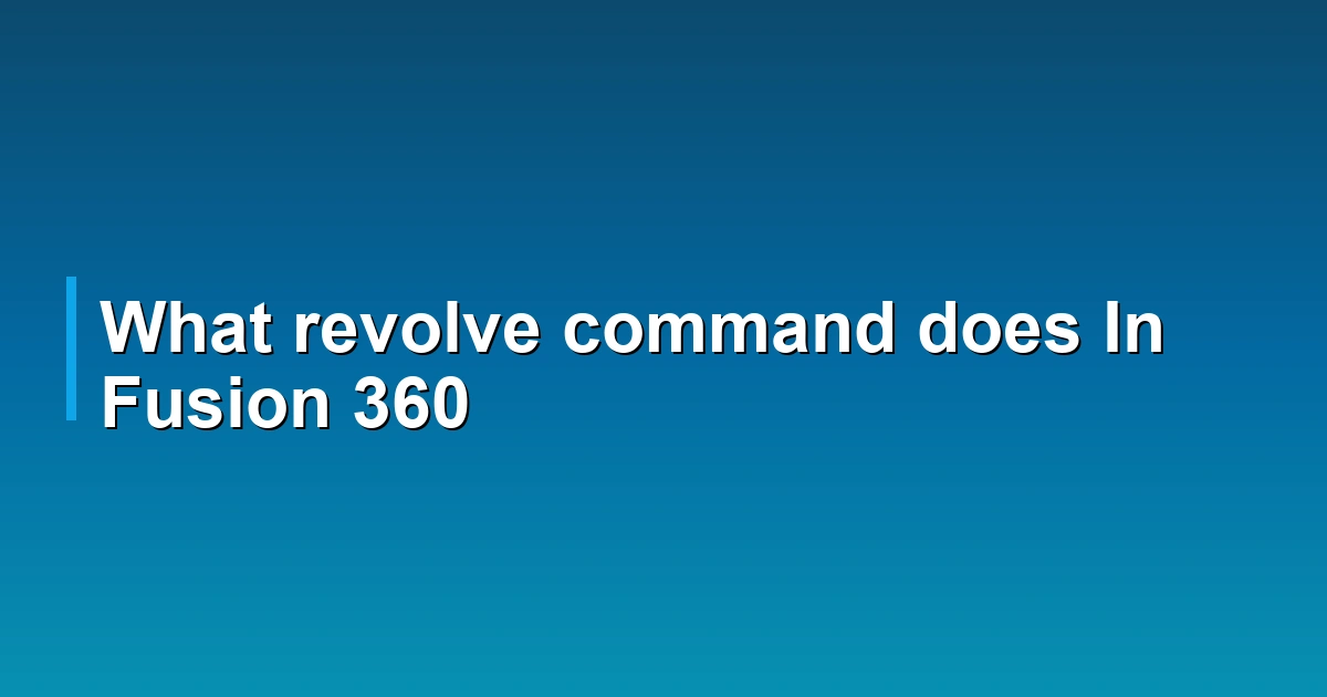 What revolve command does In Fusion 360