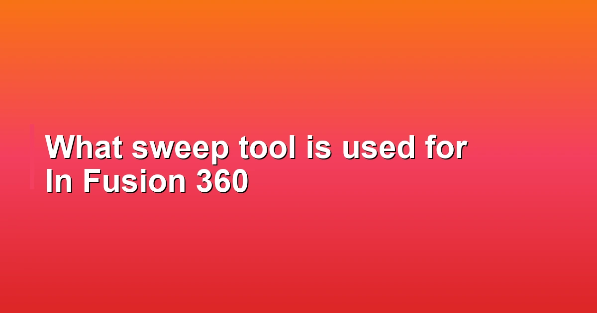 What sweep tool is used for In Fusion 360