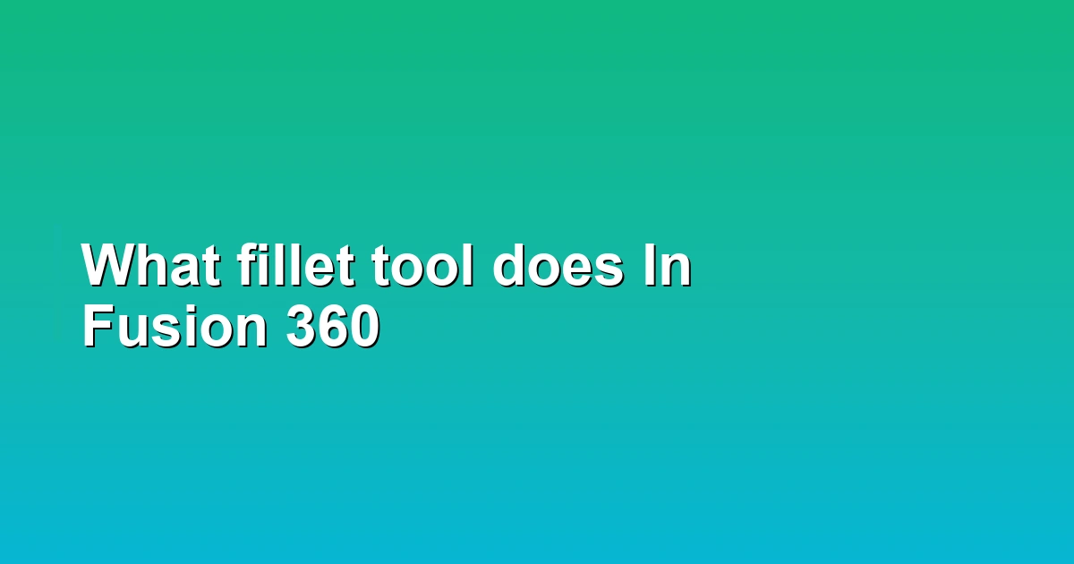 What fillet tool does In Fusion 360