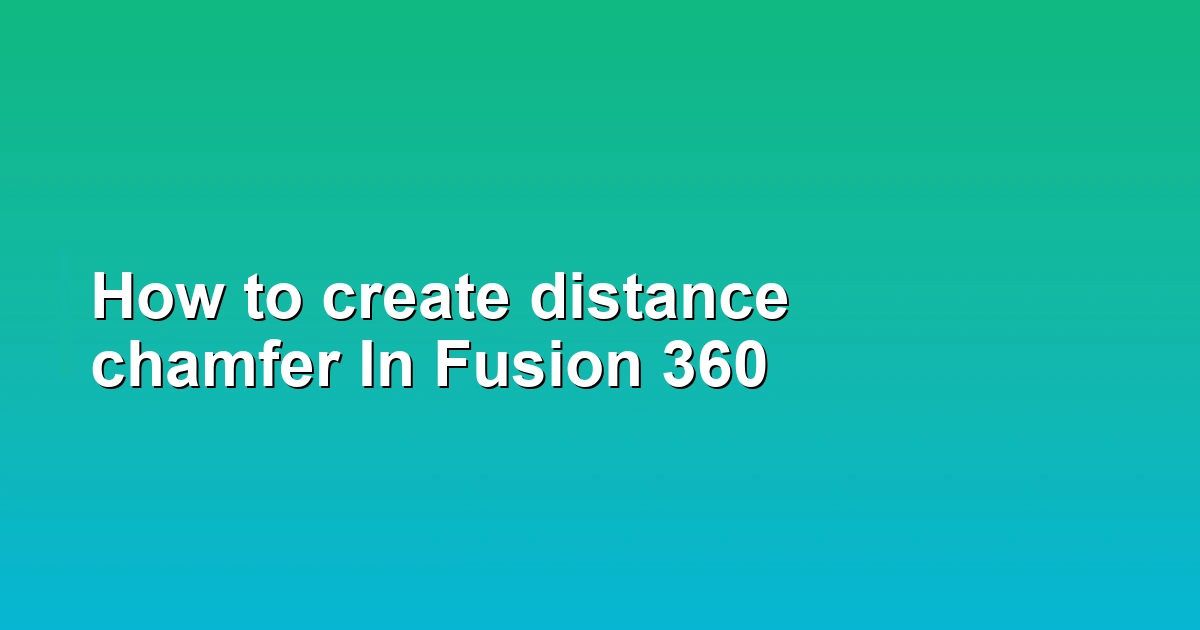 How to create distance chamfer In Fusion 360