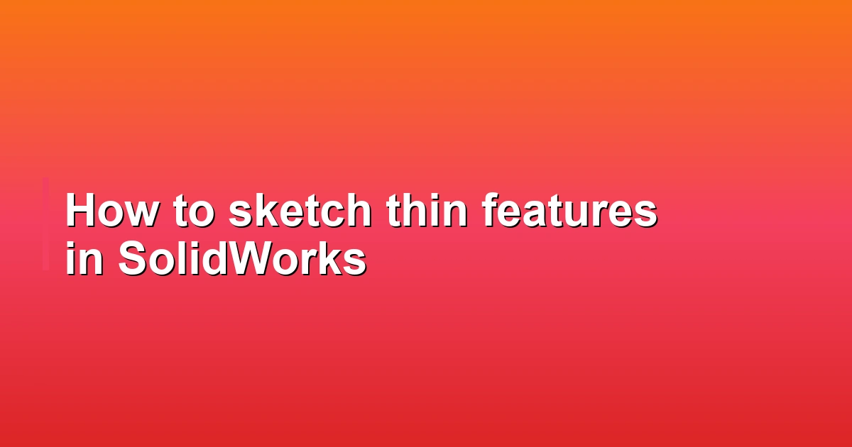 How to sketch thin features in SolidWorks