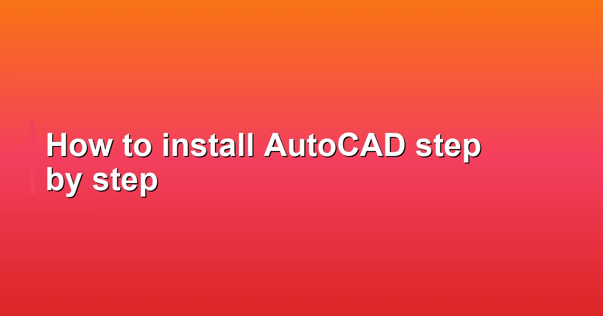 How to install AutoCAD step by step