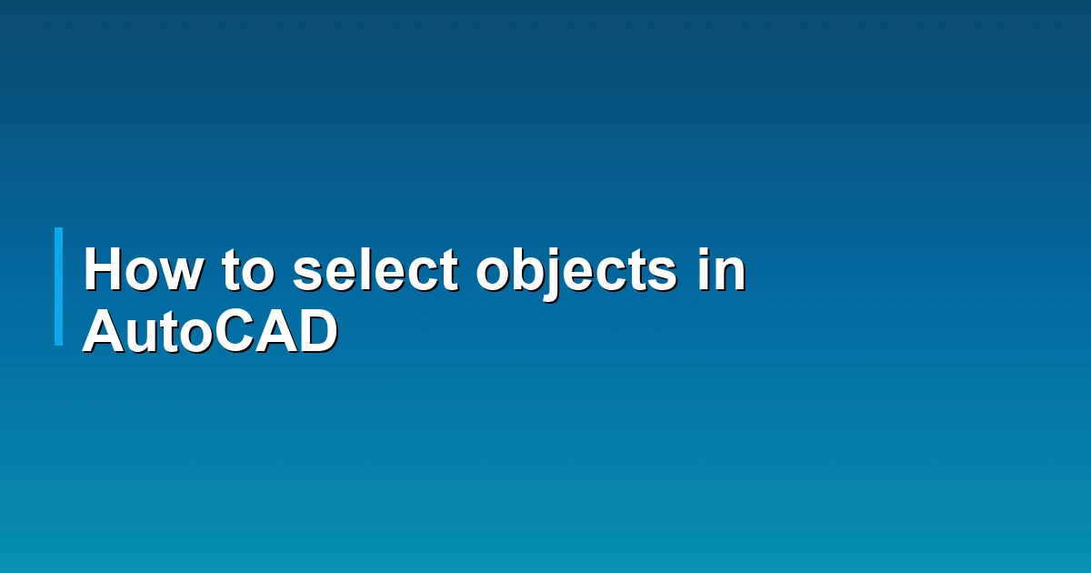 How to select objects in AutoCAD