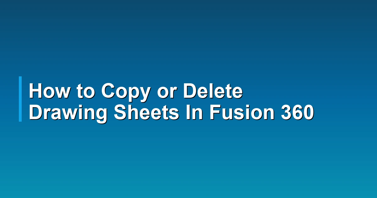 How to Copy or Delete Drawing Sheets In Fusion 360