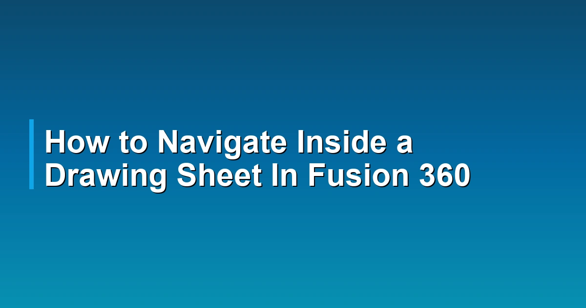 How to Navigate Inside a Drawing Sheet In Fusion 360