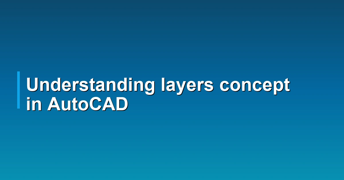 Understanding layers concept in AutoCAD