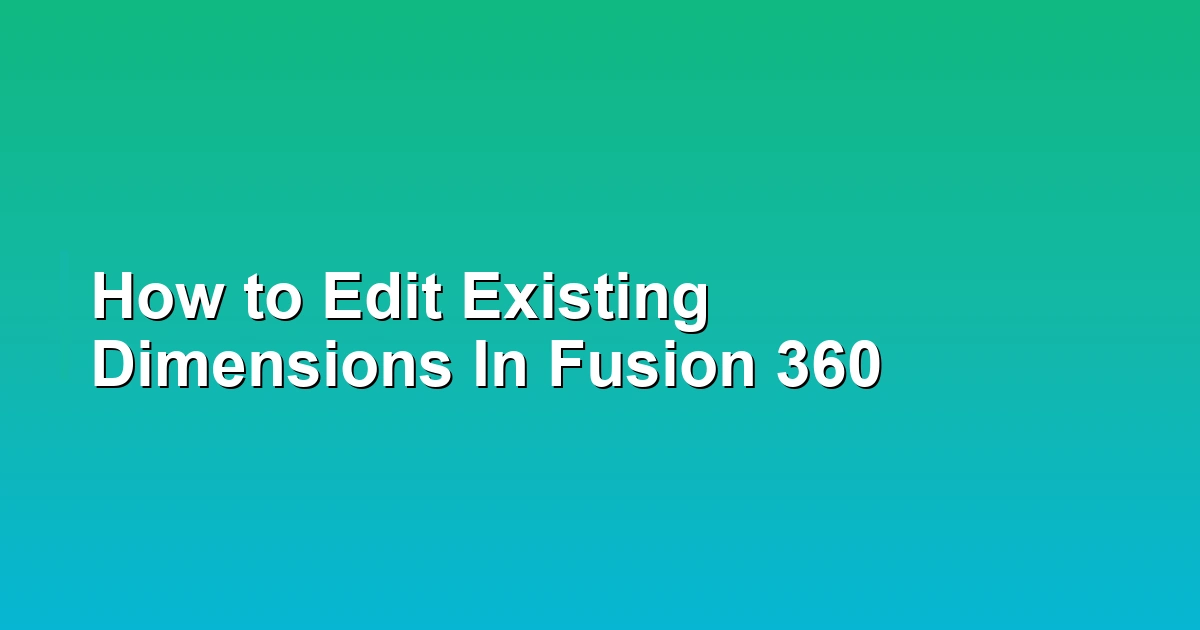 How to Edit Existing Dimensions In Fusion 360