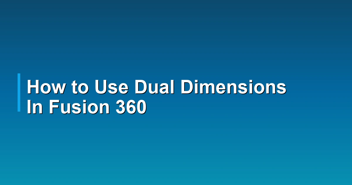 How to Use Dual Dimensions In Fusion 360