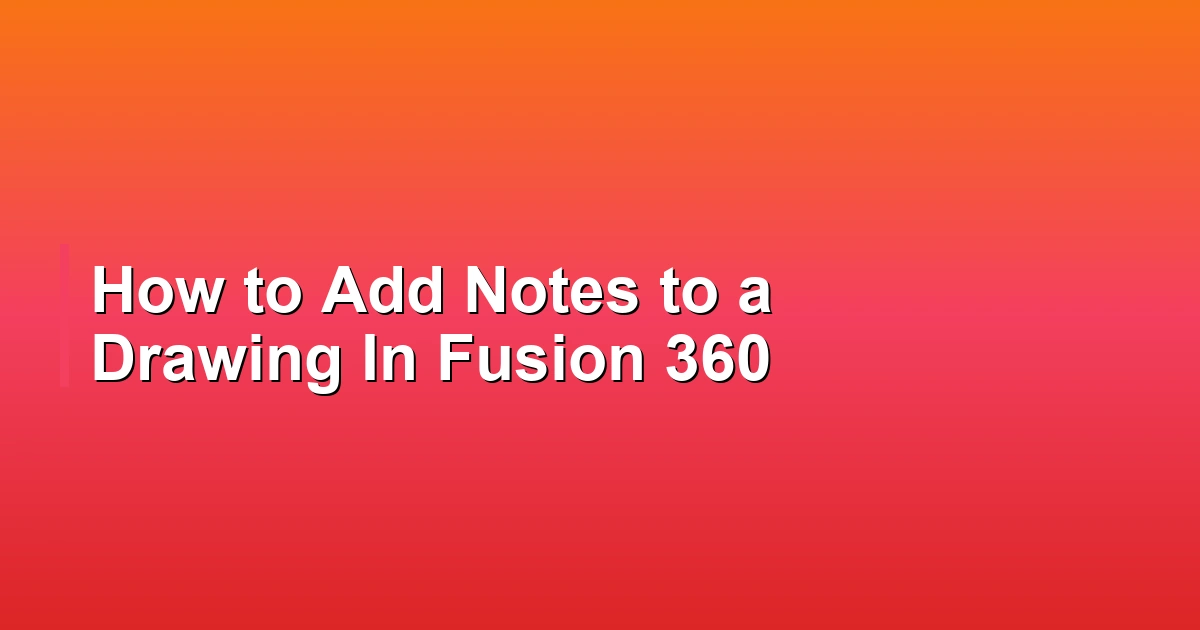How to Add Notes to a Drawing In Fusion 360